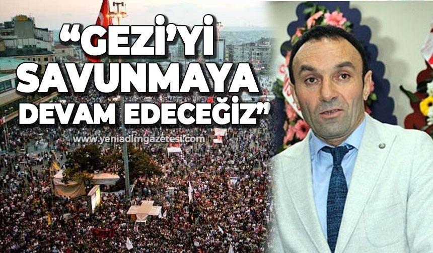 "Gezi'yi savunmaya devam edeceğiz"