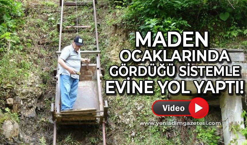 Zonguldak'taki maden ocaklarında gördüğü sistemle evine yol yaptı!