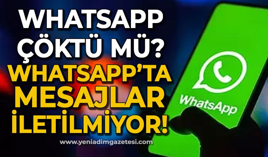 WhatsApp'ta mesajlar iletilmiyor! WhatsApp çöktü mü?
