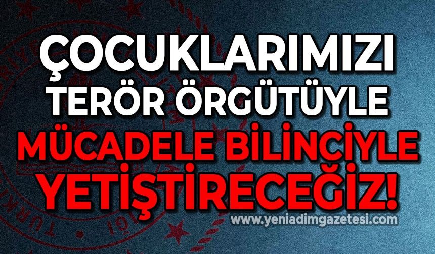 Zonguldak İl Milli Eğitim Müdürü Osman Bozkan; "Çocuklarımızı terör örgütleri ile mücadele bilinciyle eğiteceğiz."