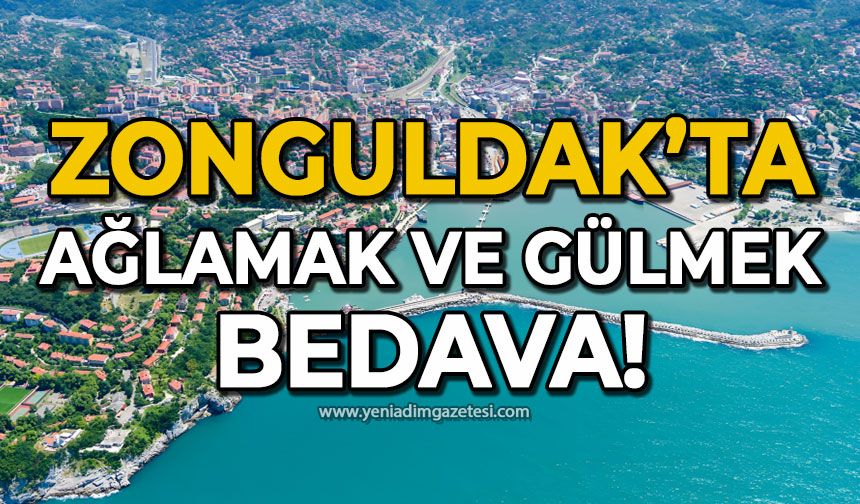 Zonguldak’ta ağlamak ve gülmek bedava!