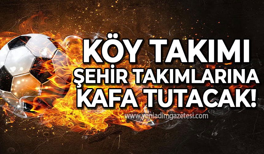 Köy takımı şehir takımlarına kafa tutacak!