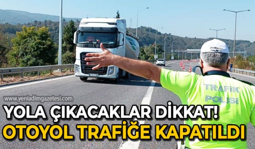 Yola çıkacaklar dikkat: Anadolu Otoyolu trafiğe kapatıldı!