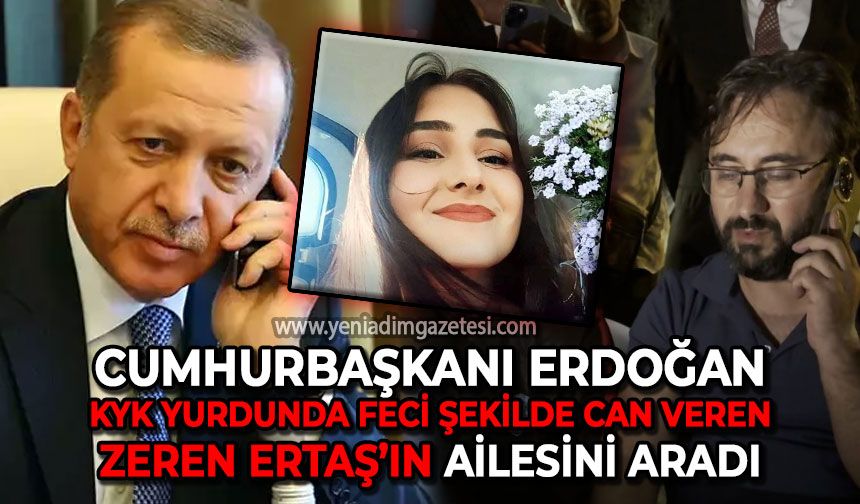Cumhurbaşkanı Erdoğan KYK yurdunda feci şekilde can veren Zeren Ertaş'ın ailesini aradı!