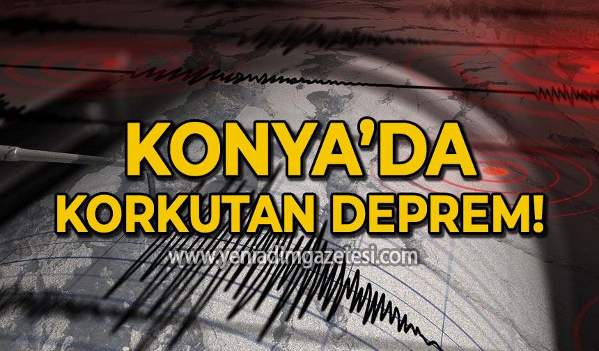 Konya'da korkutan deprem: Çevre illerden de hissedildi!