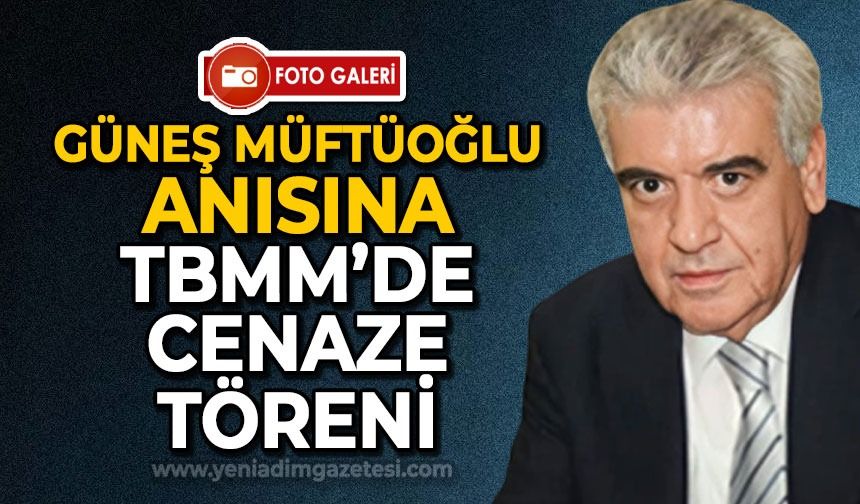 Zonguldaklı eski devlet bakanı ve milletvekili Güneş Müftüoğlu anısına TBMM'de tören düzenlendi