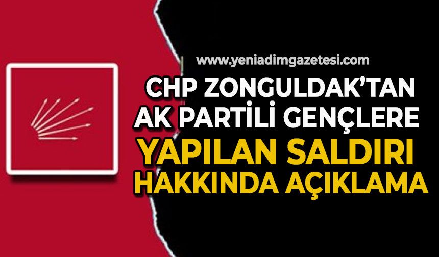 CHP Zonguldak'tan AK Partili gençlere yapılan saldırı hakkında açıklama