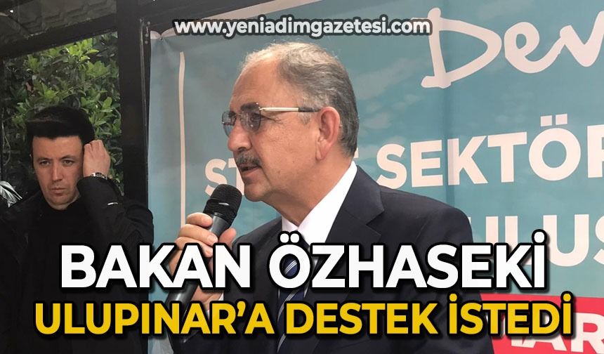 Bakan Mehmet Özhaseki Özcan Ulupınar'a destek istedi