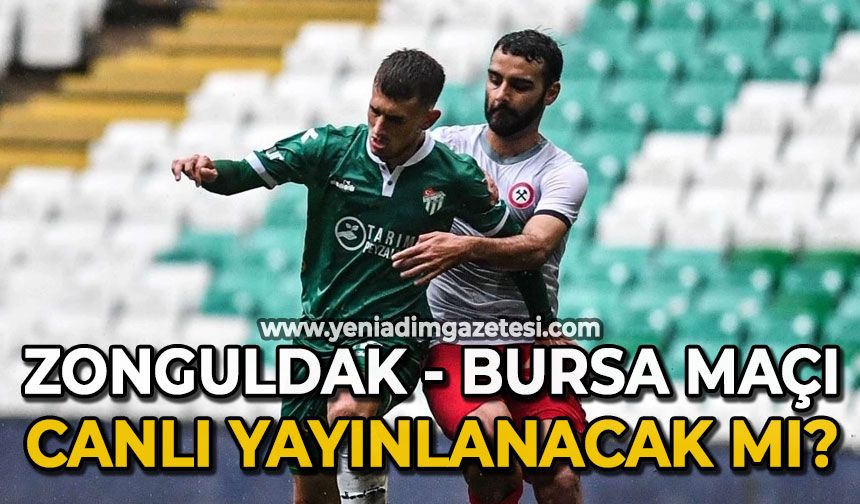 Zonguldak Kömürspor-Bursaspor maçı canlı yayınlanacak mı ?