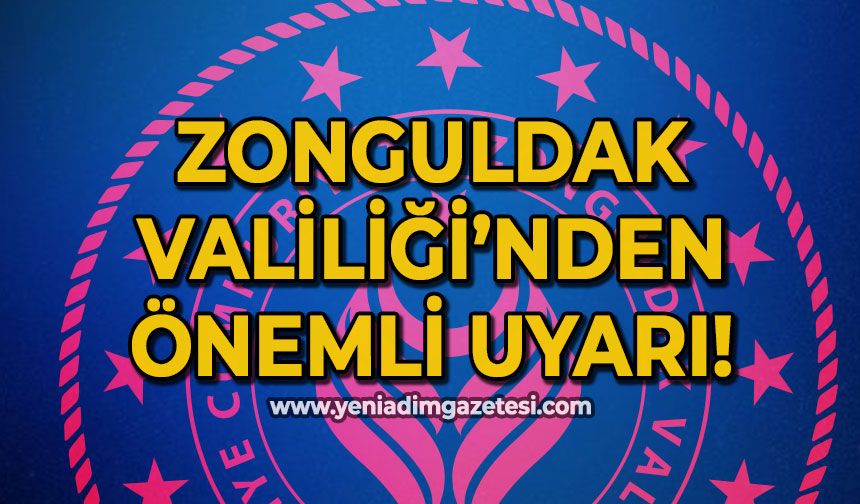 Zonguldak Valiliği'nden son dakika uyarısı!