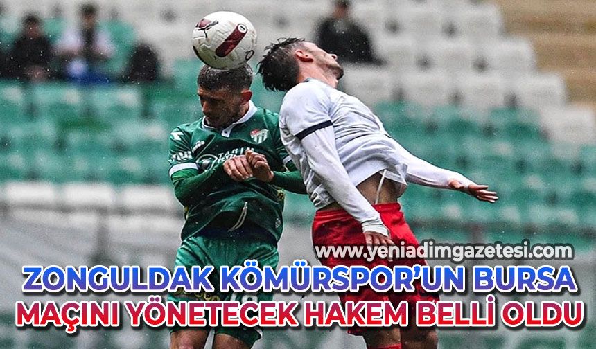 Zonguldak Kömürspor - Bursaspor'un maçını yönetecek hakem belli oldu