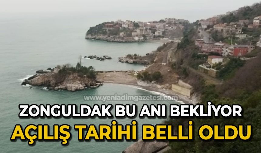 Zonguldak bu anı bekliyor: Açılış tarihi belli oldu