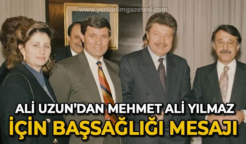 Ali Uzun'dan eski Bakan Mehmet Ali Yılmaz için başsağlığı mesajı