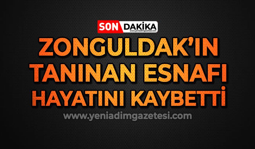 Zonguldak'ın tanınan ve tecrübeli esnafı hayatını kaybetti!