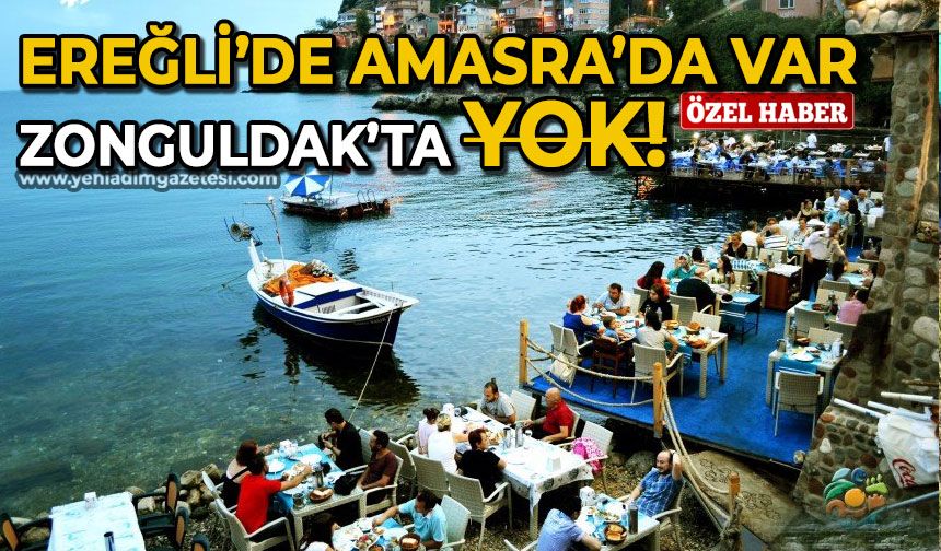 Ereğli'de Amasra'da var, Zonguldak'ta yok!