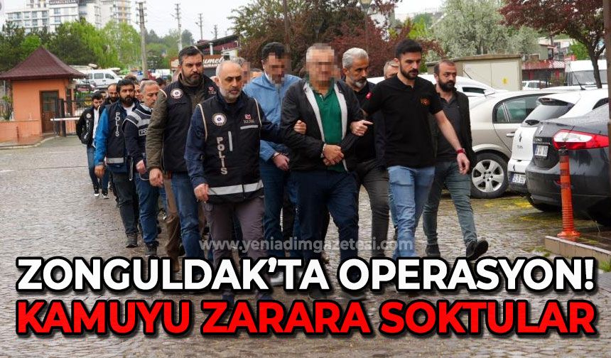 Zonguldak'ta operasyon: Kamuyu zarara sokan şahıslar hakim karşısında!
