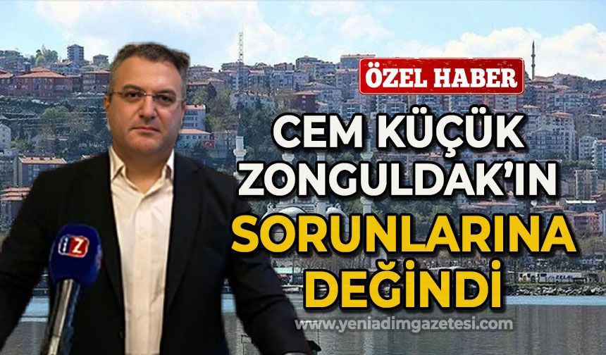 Cem Küçük Zonguldak'ın sorunlarına değindi