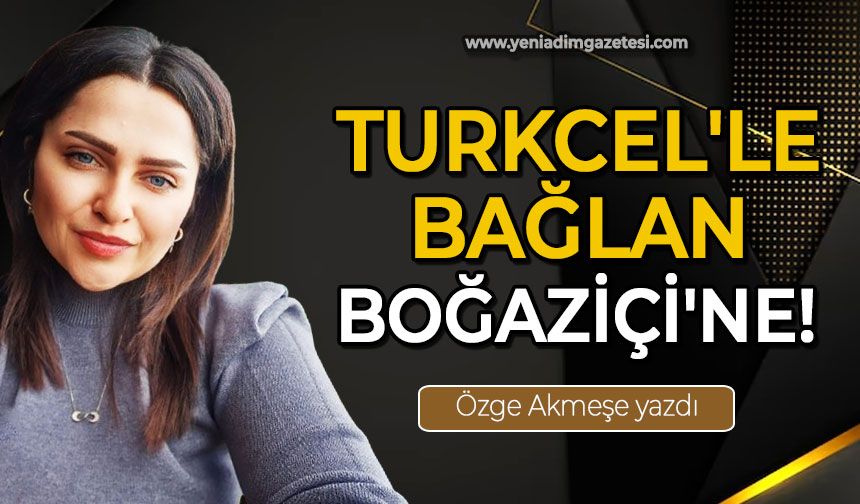 Turkcel'le bağlan Boğaziçi'ne!