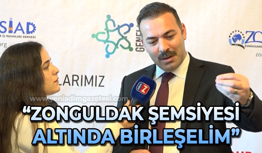 Mustafa Çağlayan: Zonguldak şemsiyesi altında birleşelim