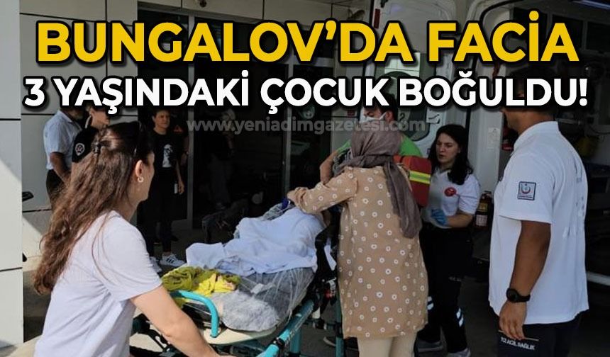 Bungalov'da facia: 3 yaşındaki çocuk boğuldu!
