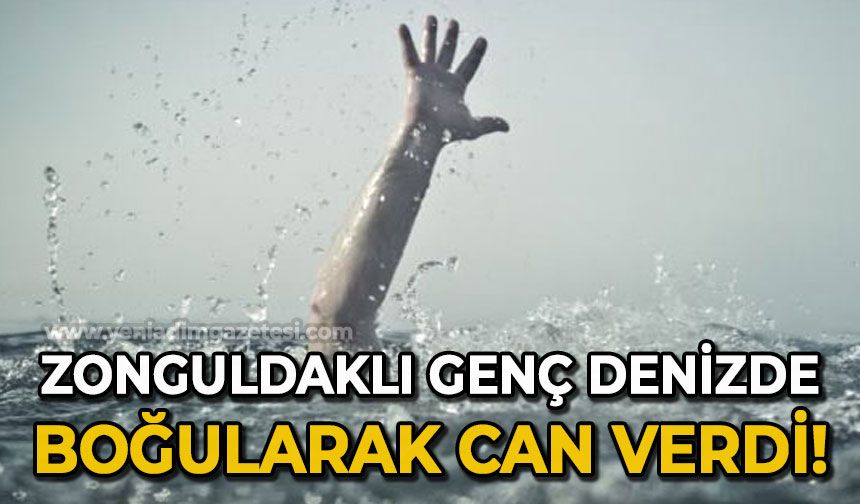 Zonguldaklı genç denizde boğularak yaşamını kaybetti