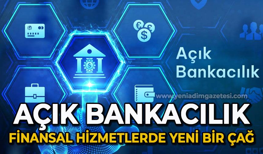 Açık Bankacılık: Finansal Hizmetlerde Yeni Bir Çağ