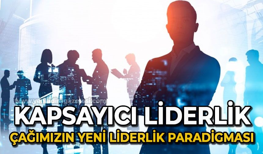 Kapsayıcı Liderlik: Çağımızın Yeni Liderlik Paradigması