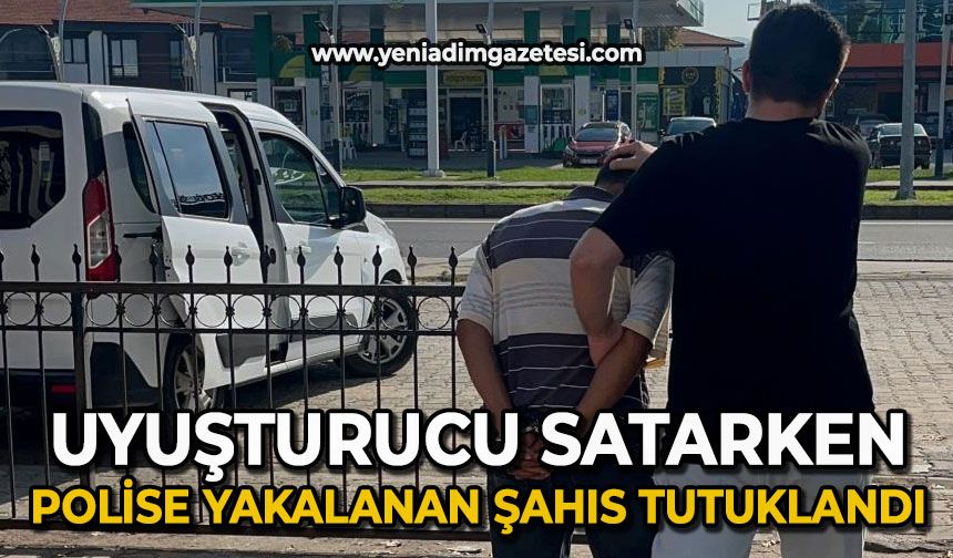 Uyuşturucu madde satarken polise yakalanan şahıs tutuklandı