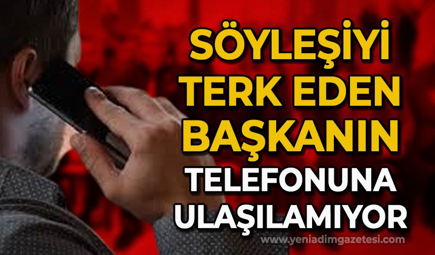 Söyleşiyi terk eden başkanın telefonuna ulaşmıyor