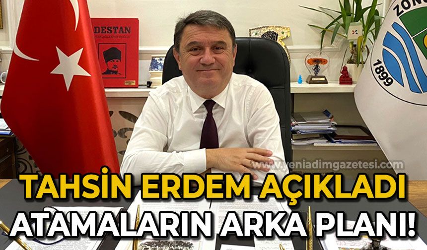 Tahsin Erdem açıkladı: İşte atamaların arka planı!