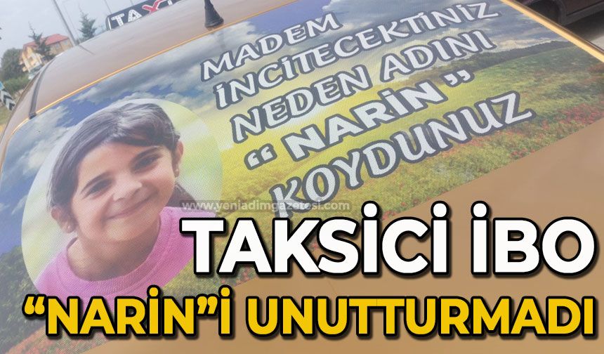 Taksici İbrahim Bakıroğlu, Narin Güran'ı unutturmadı