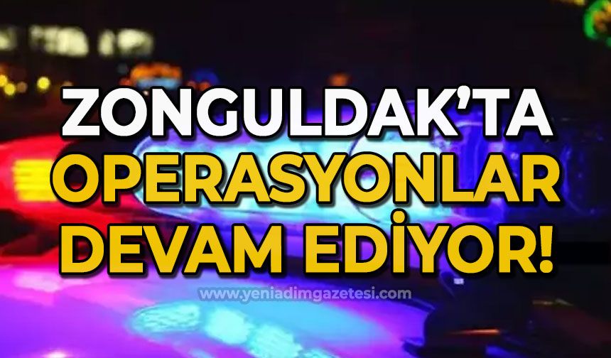 Zonguldak'ta operasyonlar devam ediyor!