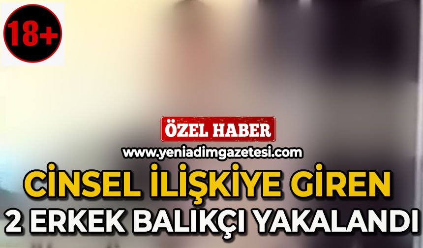 Cinsel ilişkiye giren 2 erkek balıkçı yakalandı