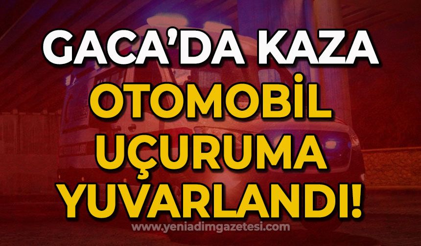 Gaca'da kaza: Otomobil uçuruma yuvarlandı!