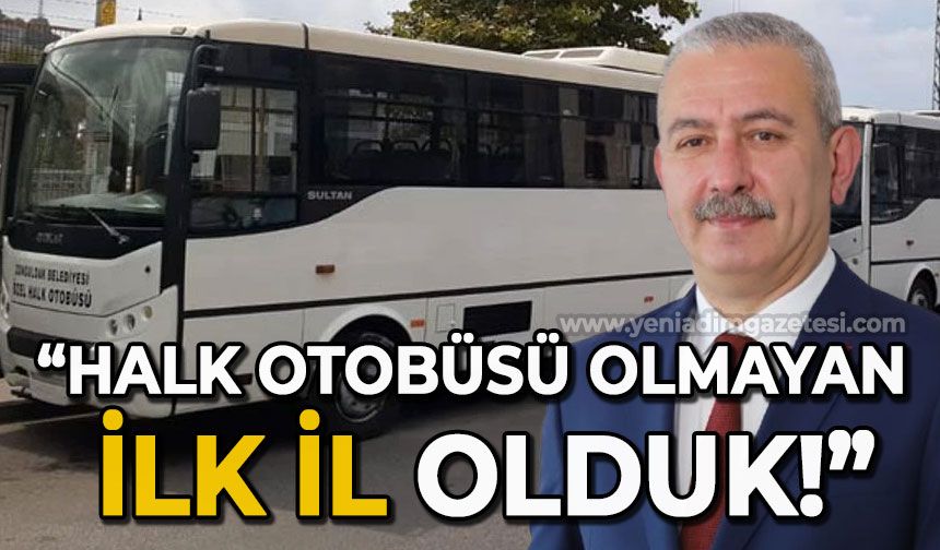 Osman Zaimoğlu: Halk otobüsü olmayan ilk il olduk!