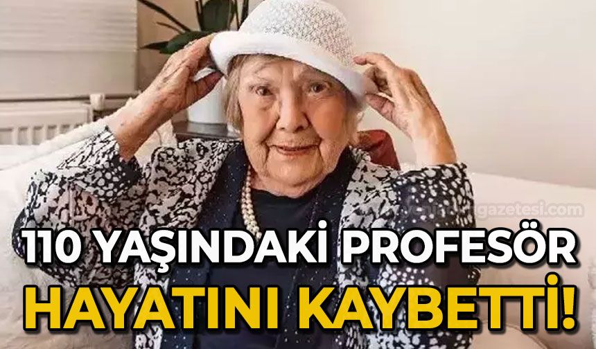 110 yaşındaki Profesör Muazzez İlmiye Çığ hayatını kaybetti!