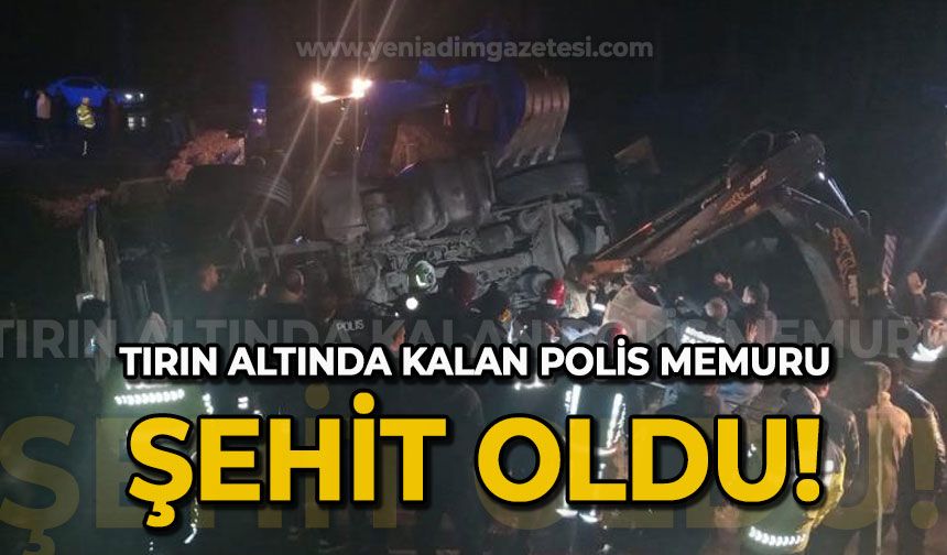 Tırın altında kalan 1 polis şehit oldu