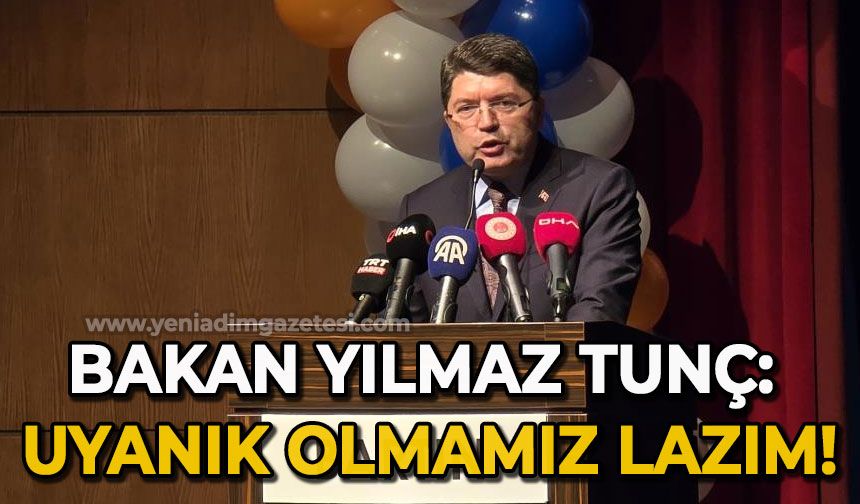 Adalet Bakanı Yılmaz Tunç, "Türkiye’nin hak etmediği bu kara propagandaya karşı uyanık olmamız lazım"