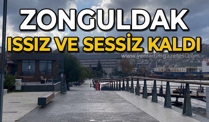 Zonguldak ıssız ve sessiz kaldı