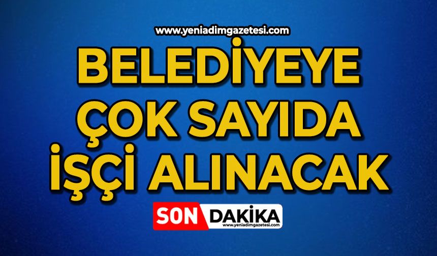 Belediyeye işçi alınacak: İşte başvuru şartları