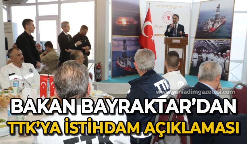Enerji Bakanı Alparslan Bayraktar’dan TTK’ya istihdam açıklaması