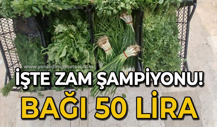 Zam şampiyonu: Bir bağı 50 Lira!