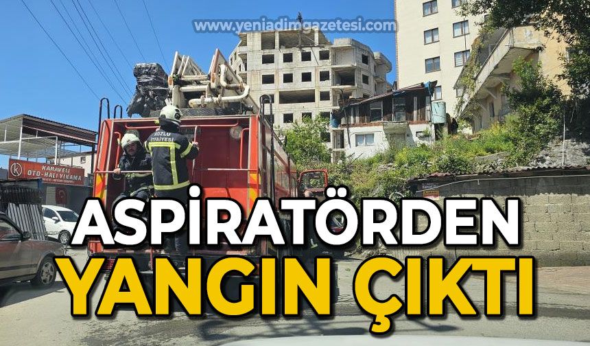 Aspiratörden çıkan yangın paniğe neden oldu