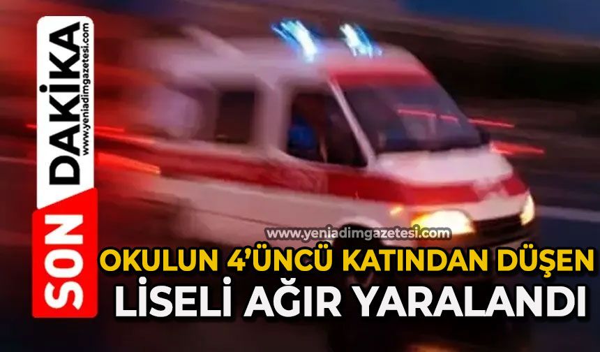 Okulun 4'üncü katından düşen liseli ağır yaralandı