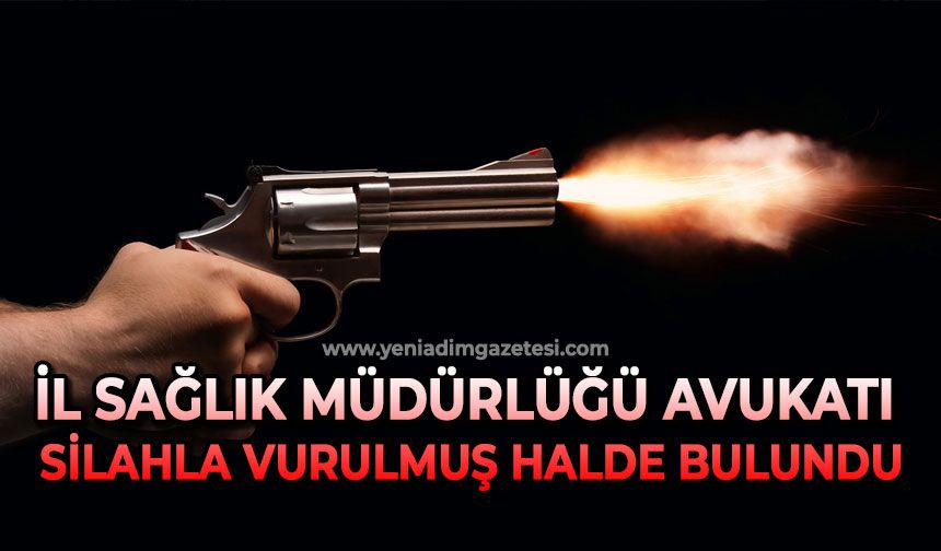 İl Sağlık Müdürlüğü avukatı silahla vurulmuş halde bulundu