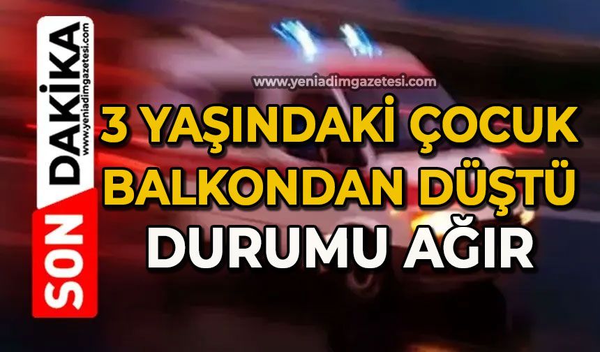 Balkondan düşen 3 yaşındaki çocuk ağır yaralandı