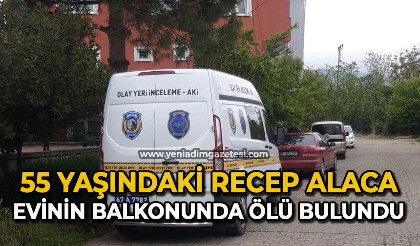 55 yaşındaki Recep Alaca evinin balkonunda ölü bulundu