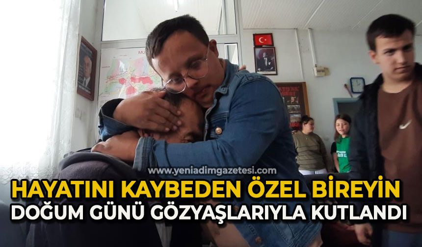 Hayatını kaybeden özel bireyin doğum günü gözyaşlarıyla kutlandı