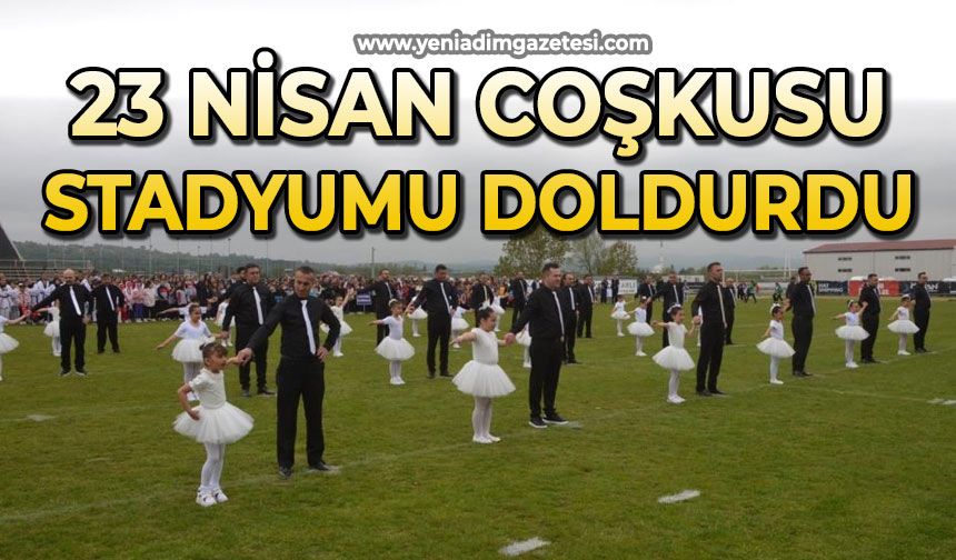 23 Nisan coşkusu stadyumu doldurdu