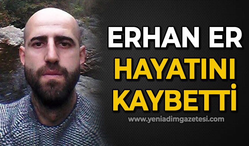 Erhan Er hayatını kaybetti